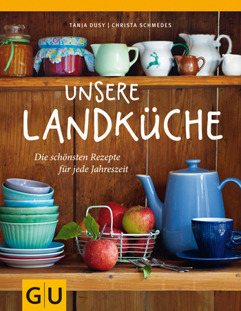 Tanja Dusy, Christa Schmedes: Unsere Landküche. Gräfe und Unzer Verlag, 